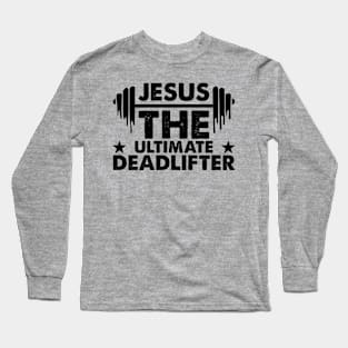 Jesus the ultimate deadlifter Long Sleeve T-Shirt